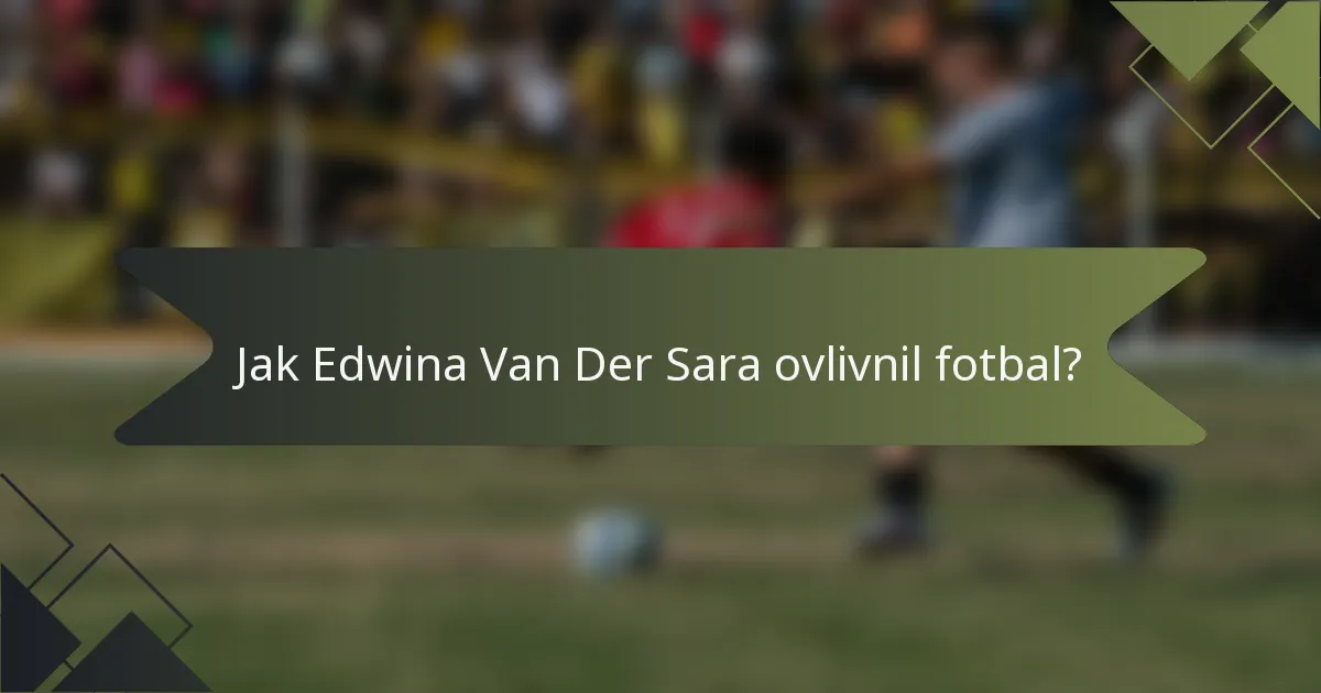 Jak Edwina Van Der Sara ovlivnil fotbal?