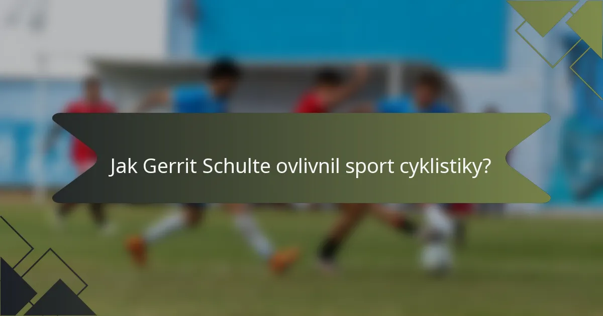 Jak Gerrit Schulte ovlivnil sport cyklistiky?