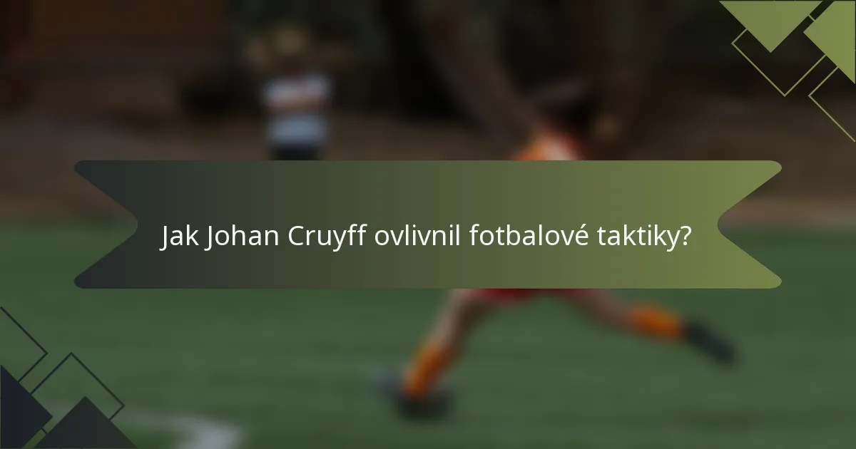 Jak Johan Cruyff ovlivnil fotbalové taktiky?