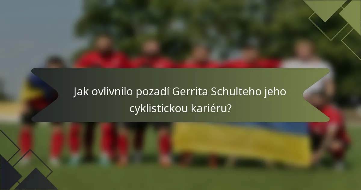Jak ovlivnilo pozadí Gerrita Schulteho jeho cyklistickou kariéru?