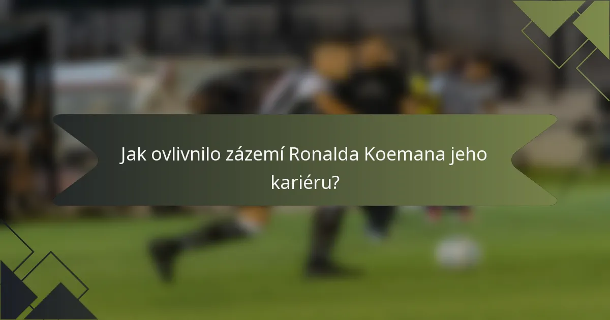 Jak ovlivnilo zázemí Ronalda Koemana jeho kariéru?