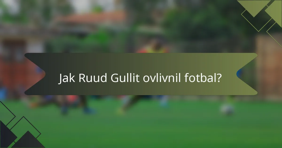 Jak Ruud Gullit ovlivnil fotbal?