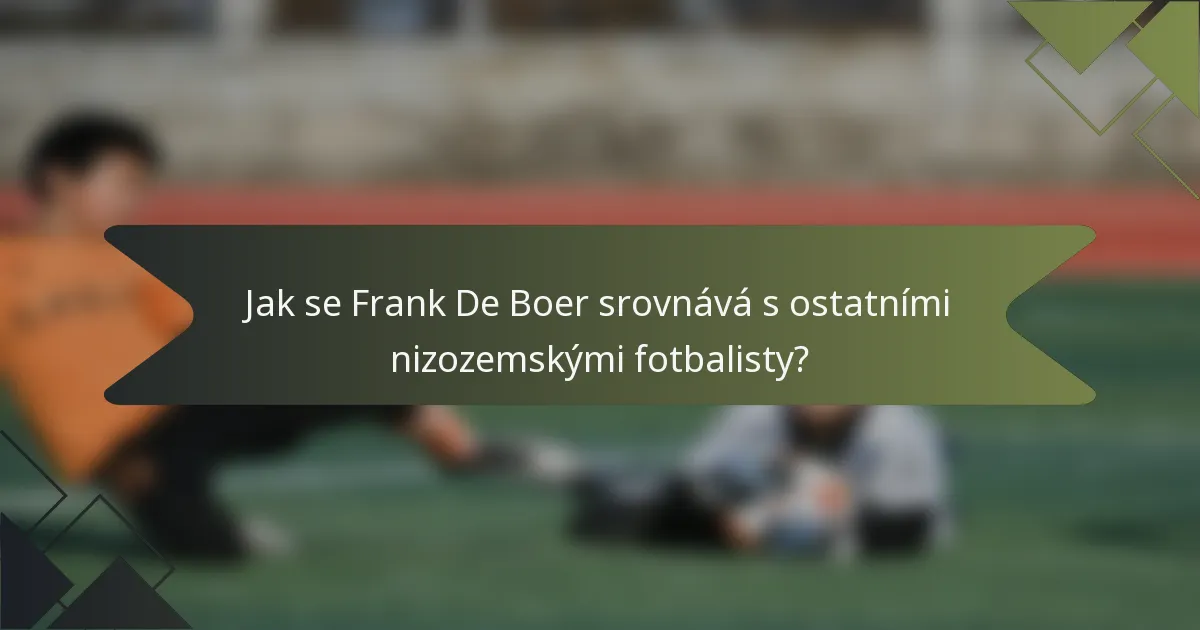 Jak se Frank De Boer srovnává s ostatními nizozemskými fotbalisty?