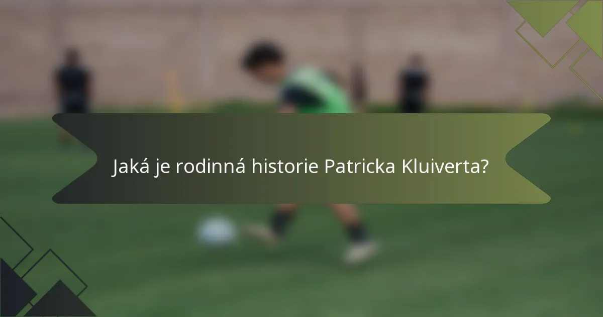 Jaká je rodinná historie Patricka Kluiverta?