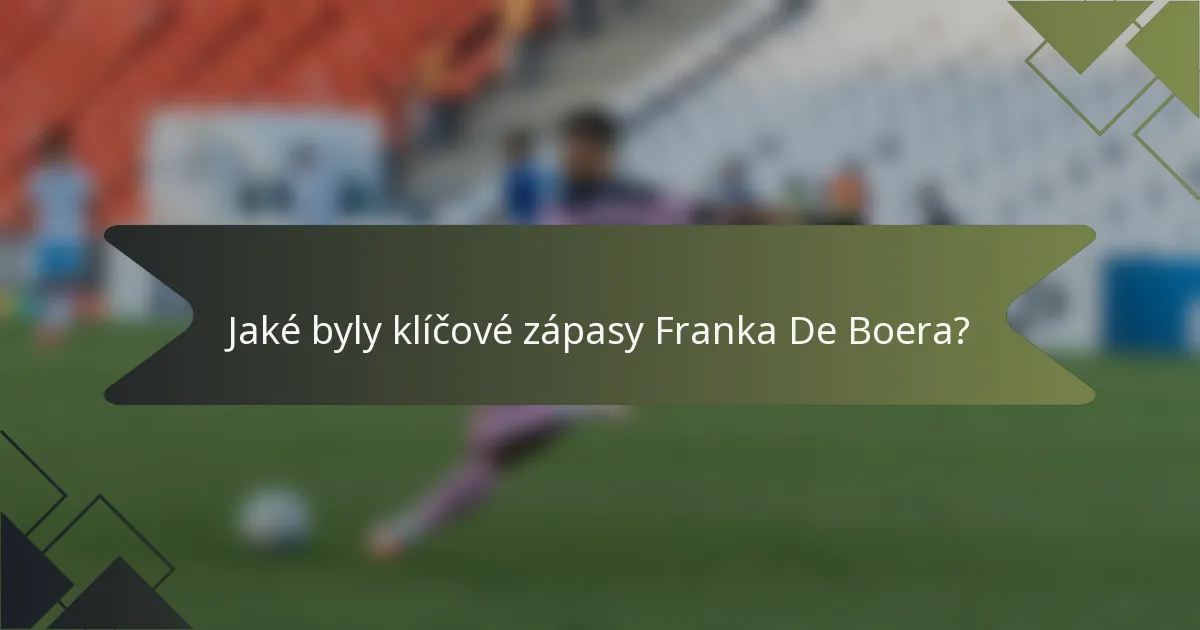 Jaké byly klíčové zápasy Franka De Boera?