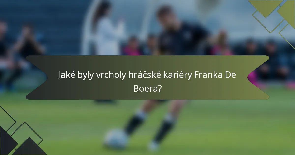 Jaké byly vrcholy hráčské kariéry Franka De Boera?