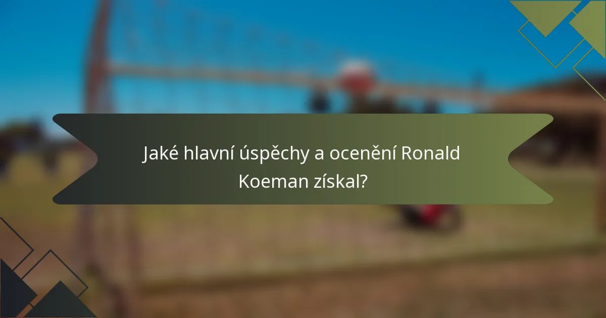 Jaké hlavní úspěchy a ocenění Ronald Koeman získal?