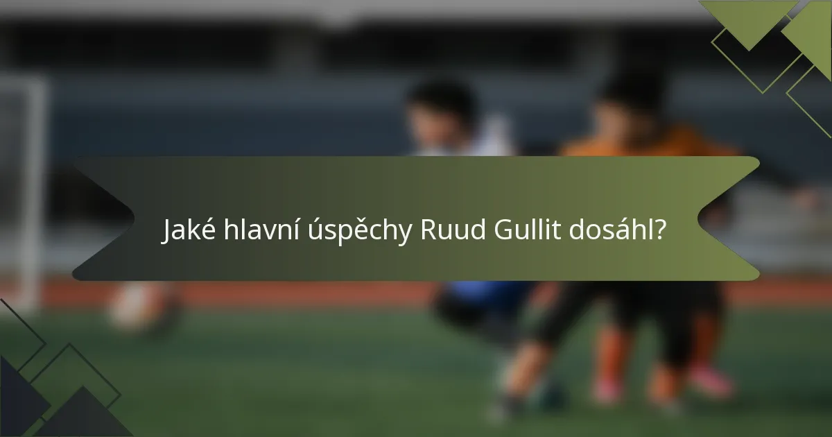 Jaké hlavní úspěchy Ruud Gullit dosáhl?