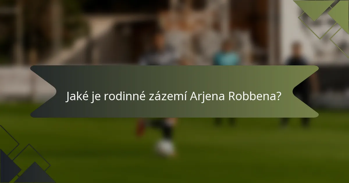 Jaké je rodinné zázemí Arjena Robbena?
