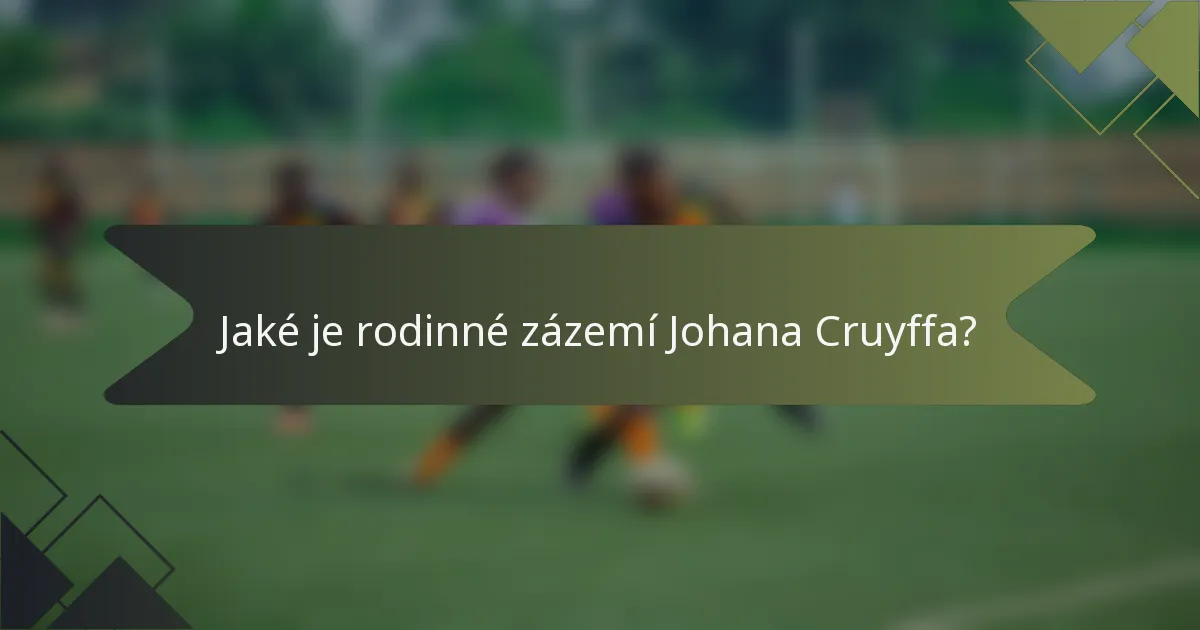Jaké je rodinné zázemí Johana Cruyffa?