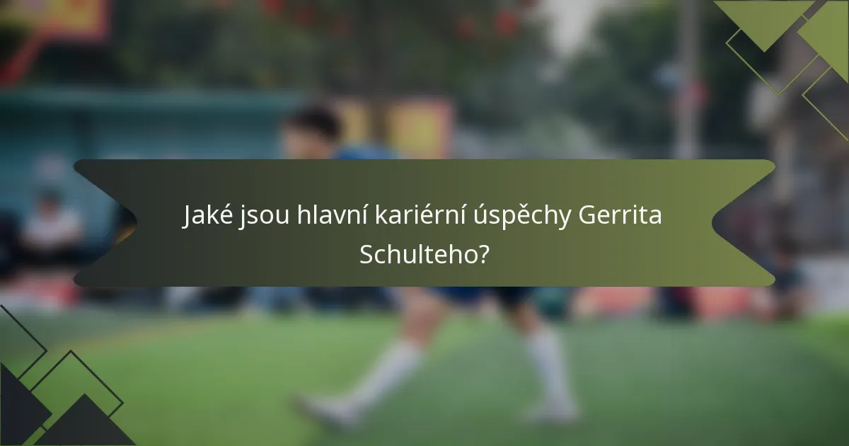Jaké jsou hlavní kariérní úspěchy Gerrita Schulteho?