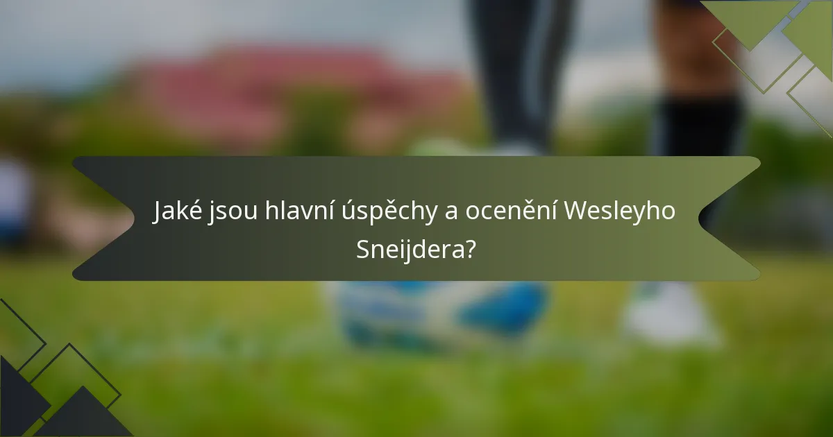 Jaké jsou hlavní úspěchy a ocenění Wesleyho Sneijdera?