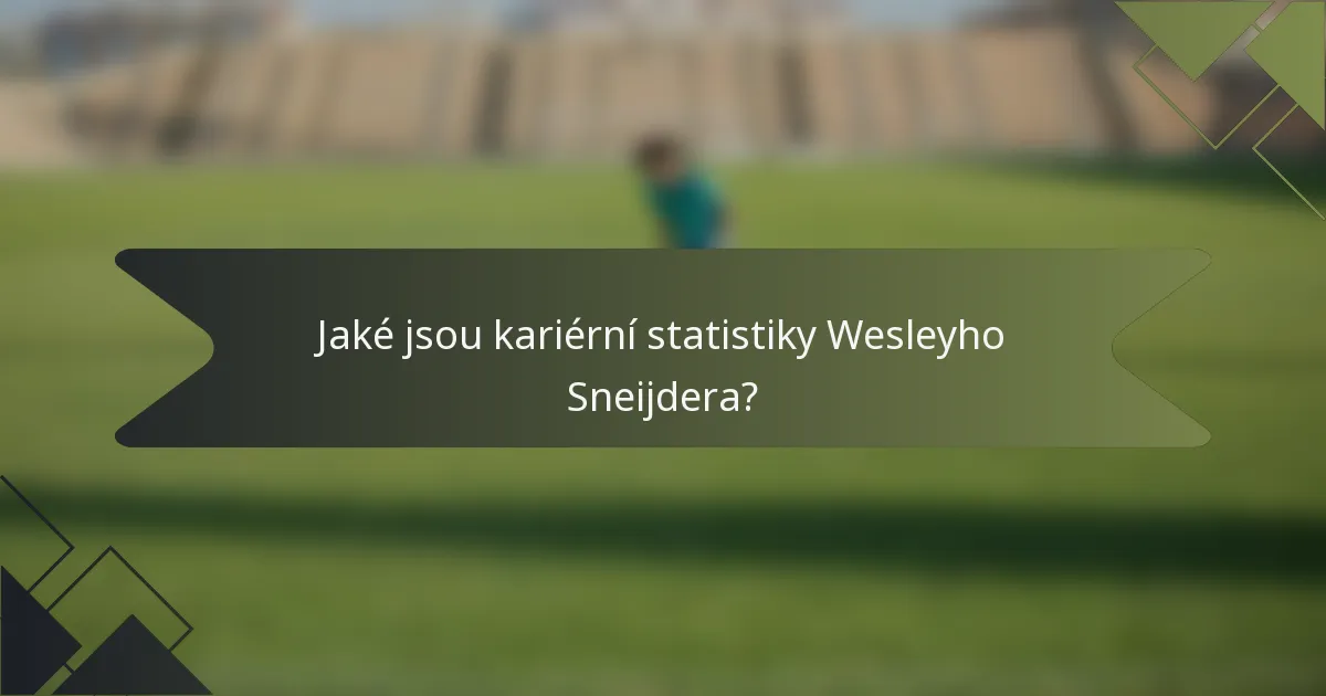 Jaké jsou kariérní statistiky Wesleyho Sneijdera?