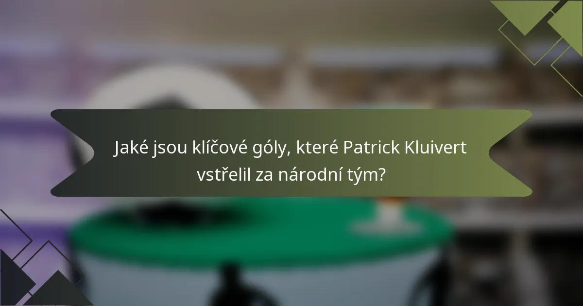 Jaké jsou klíčové góly, které Patrick Kluivert vstřelil za národní tým?