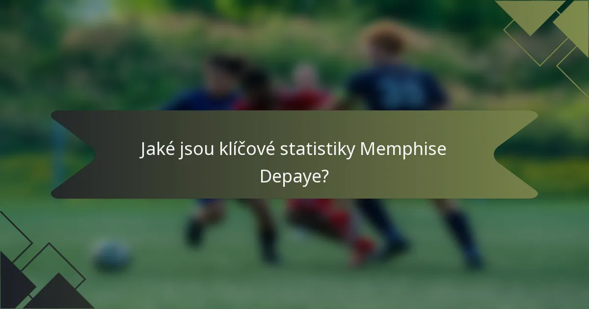 Jaké jsou klíčové statistiky Memphise Depaye?