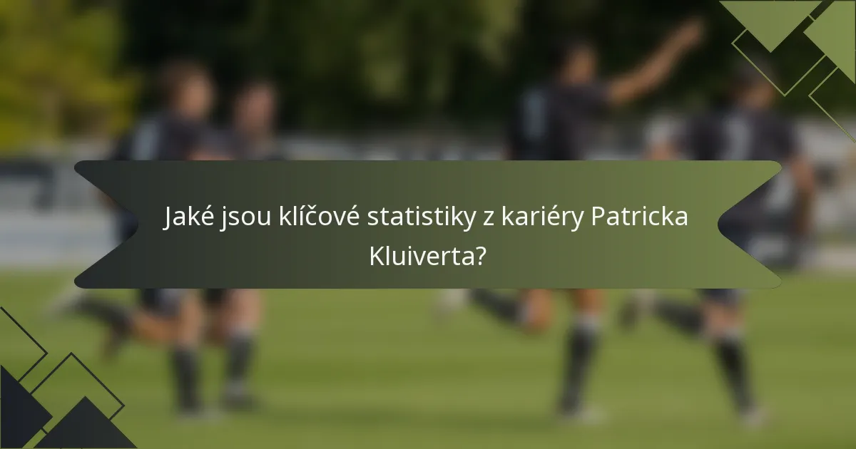 Jaké jsou klíčové statistiky z kariéry Patricka Kluiverta?