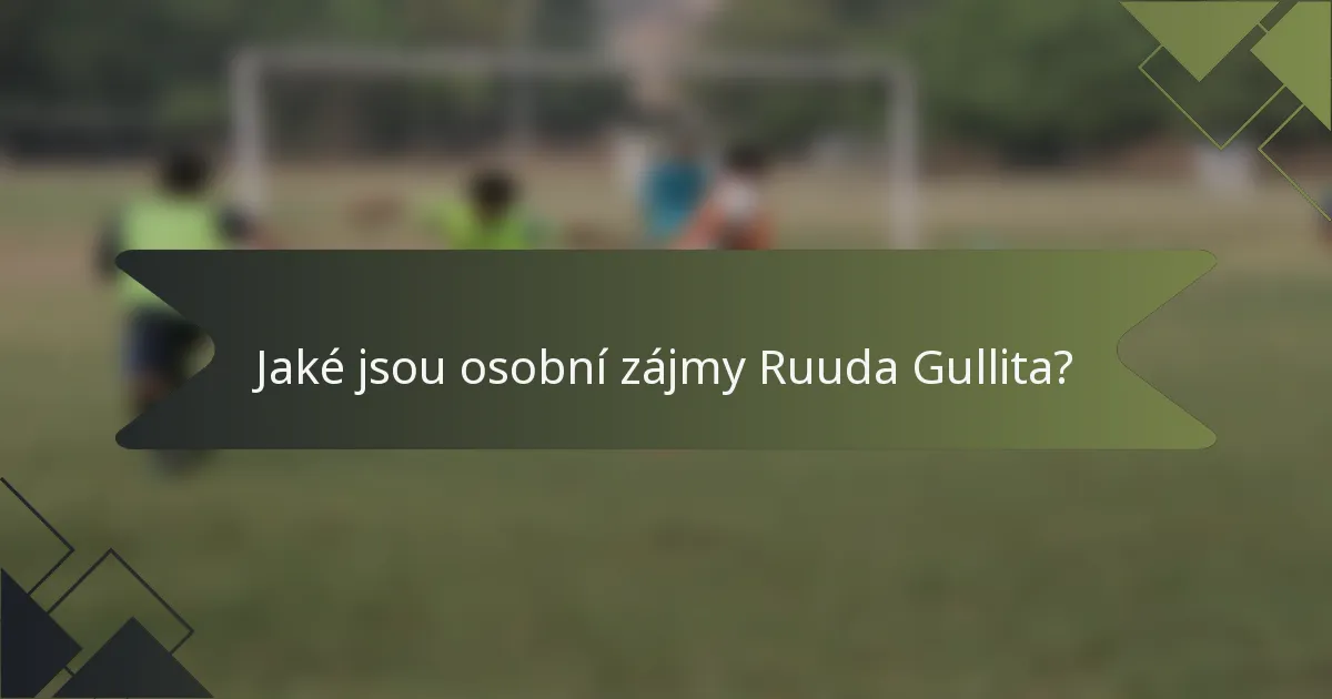 Jaké jsou osobní zájmy Ruuda Gullita?