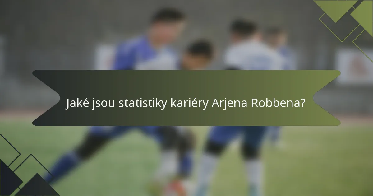 Jaké jsou statistiky kariéry Arjena Robbena?