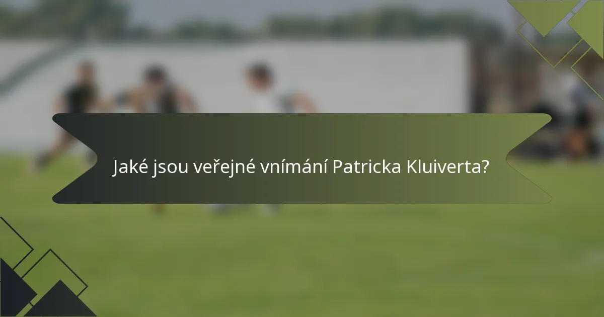 Jaké jsou veřejné vnímání Patricka Kluiverta?