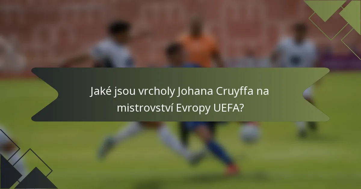 Jaké jsou vrcholy Johana Cruyffa na mistrovství Evropy UEFA?