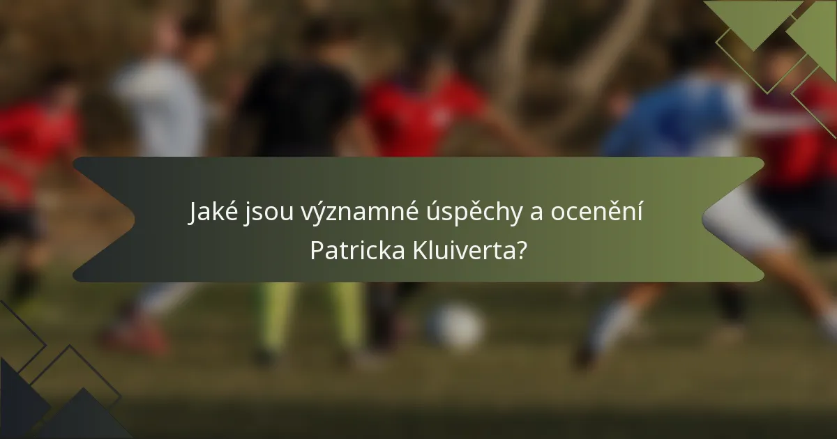Jaké jsou významné úspěchy a ocenění Patricka Kluiverta?