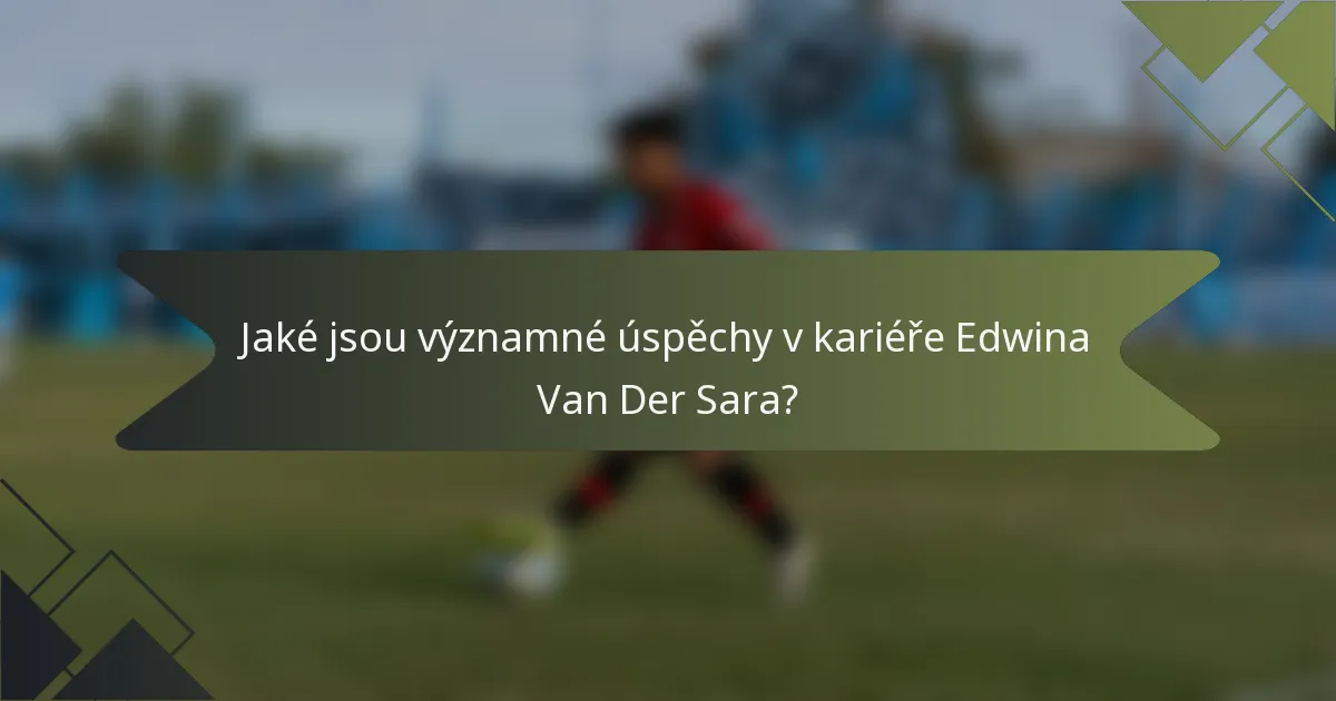 Jaké jsou významné úspěchy v kariéře Edwina Van Der Sara?
