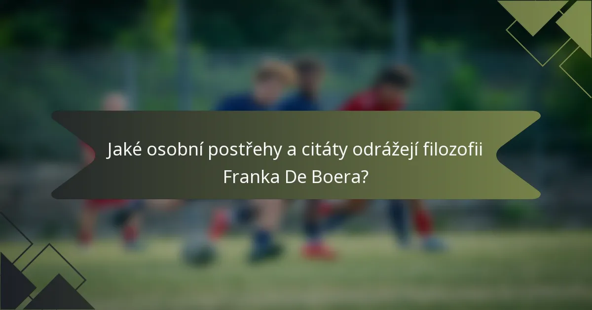 Jaké osobní postřehy a citáty odrážejí filozofii Franka De Boera?