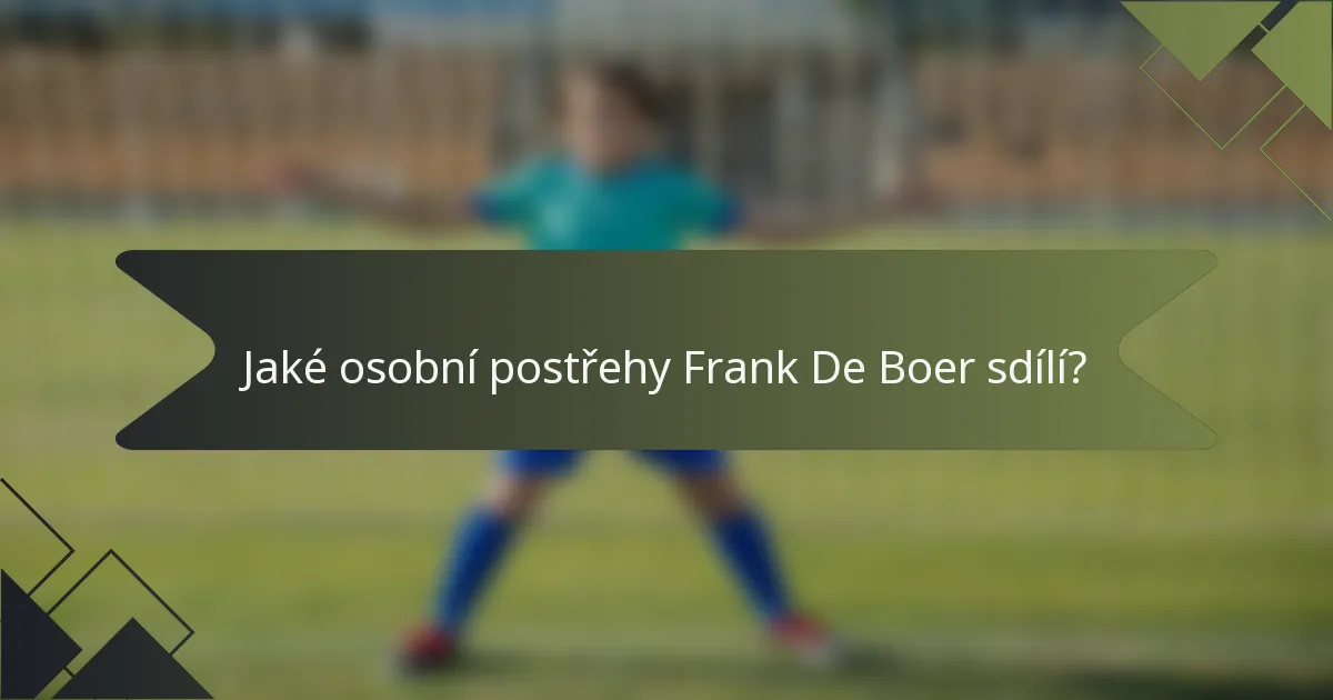 Jaké osobní postřehy Frank De Boer sdílí?
