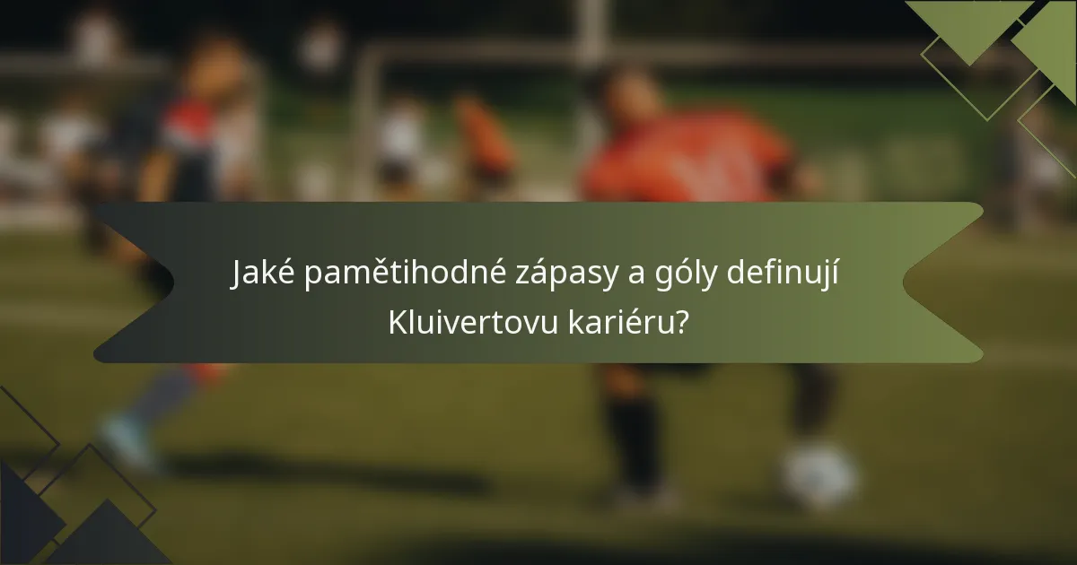 Jaké pamětihodné zápasy a góly definují Kluivertovu kariéru?