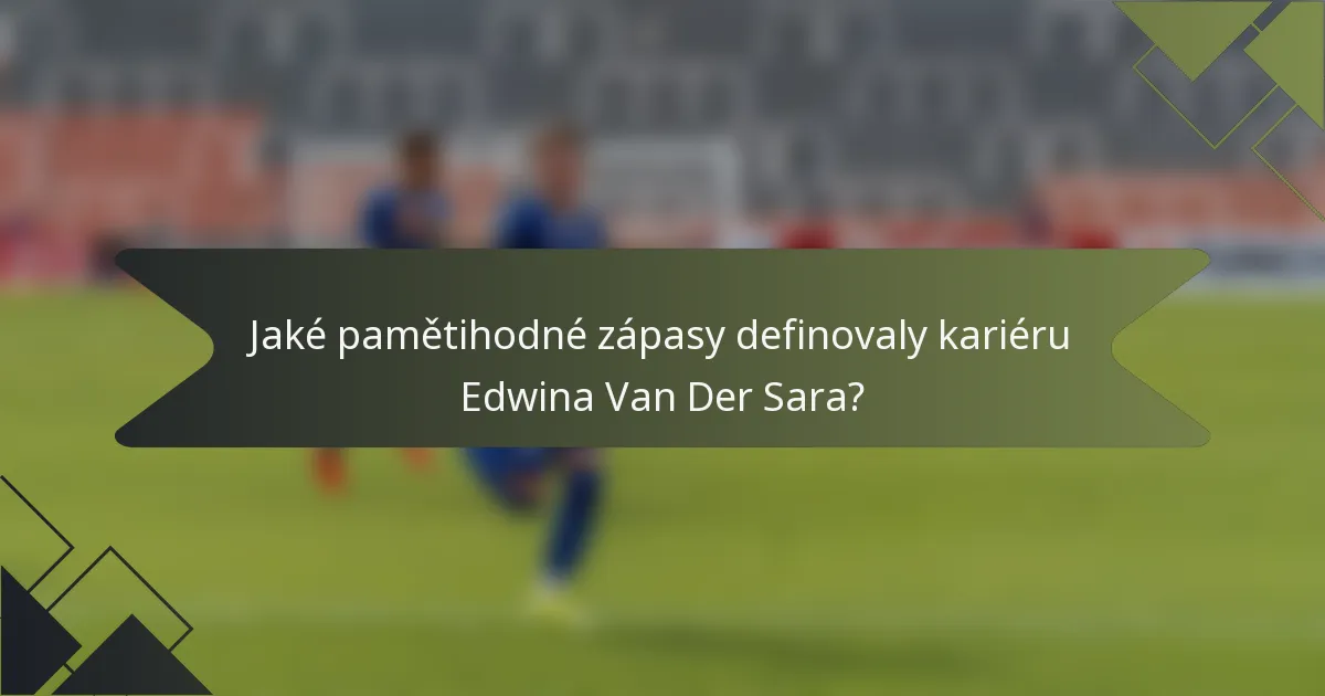 Jaké pamětihodné zápasy definovaly kariéru Edwina Van Der Sara?
