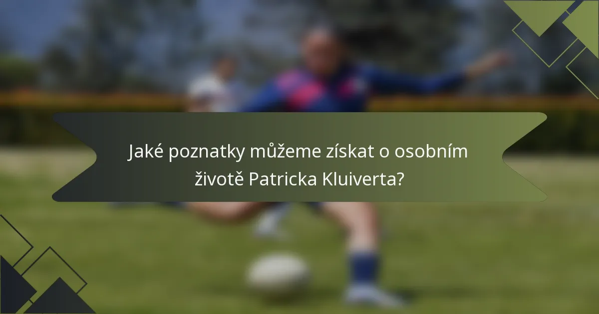 Jaké poznatky můžeme získat o osobním životě Patricka Kluiverta?