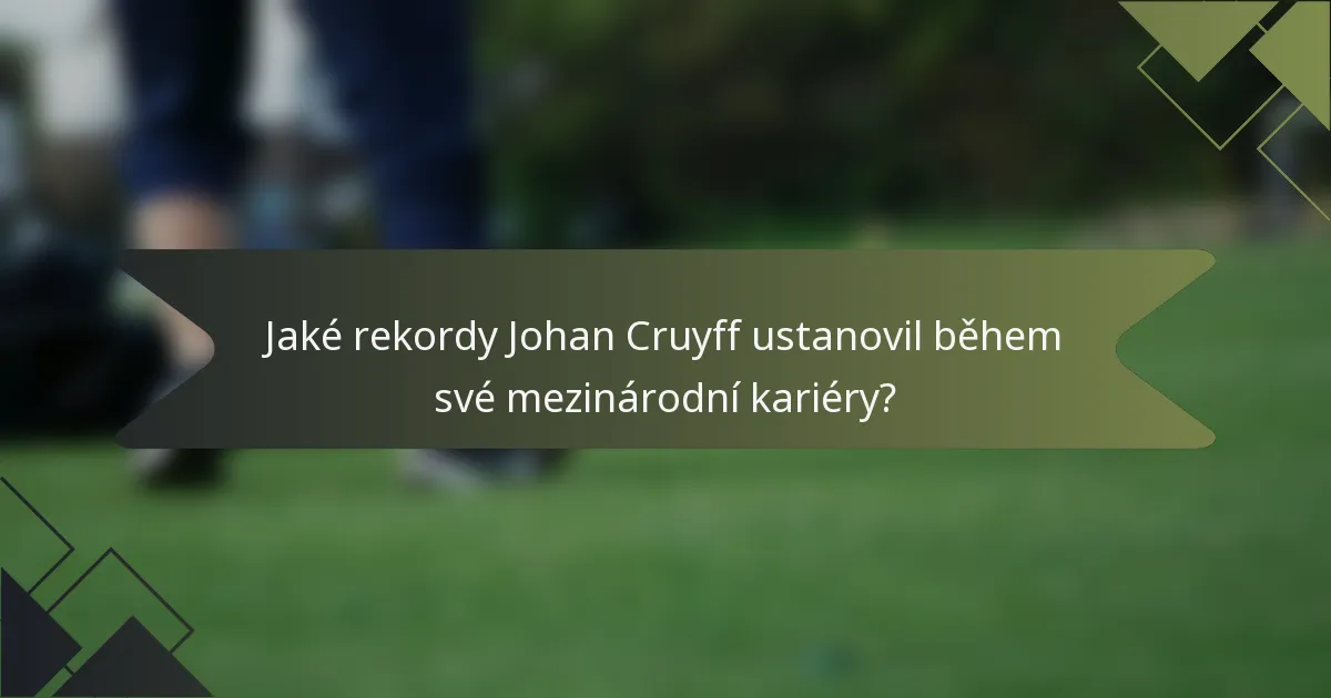 Jaké rekordy Johan Cruyff ustanovil během své mezinárodní kariéry?