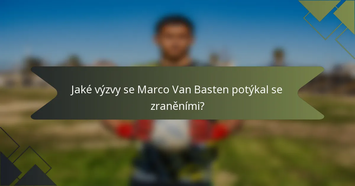 Jaké výzvy se Marco Van Basten potýkal se zraněními?
