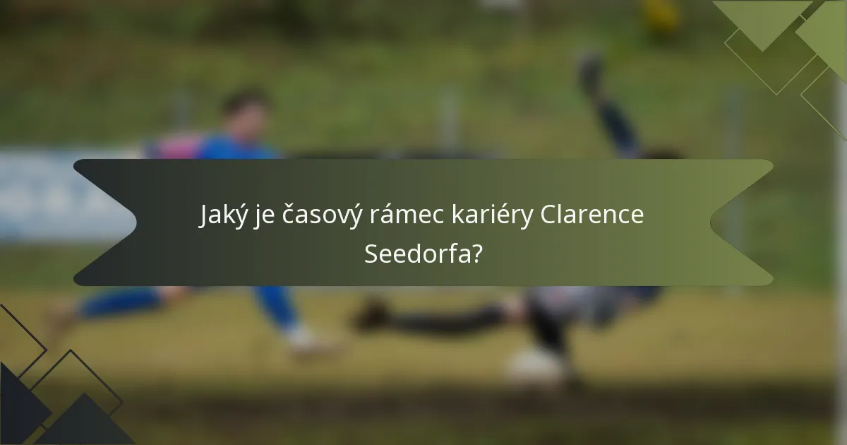 Jaký je časový rámec kariéry Clarence Seedorfa?