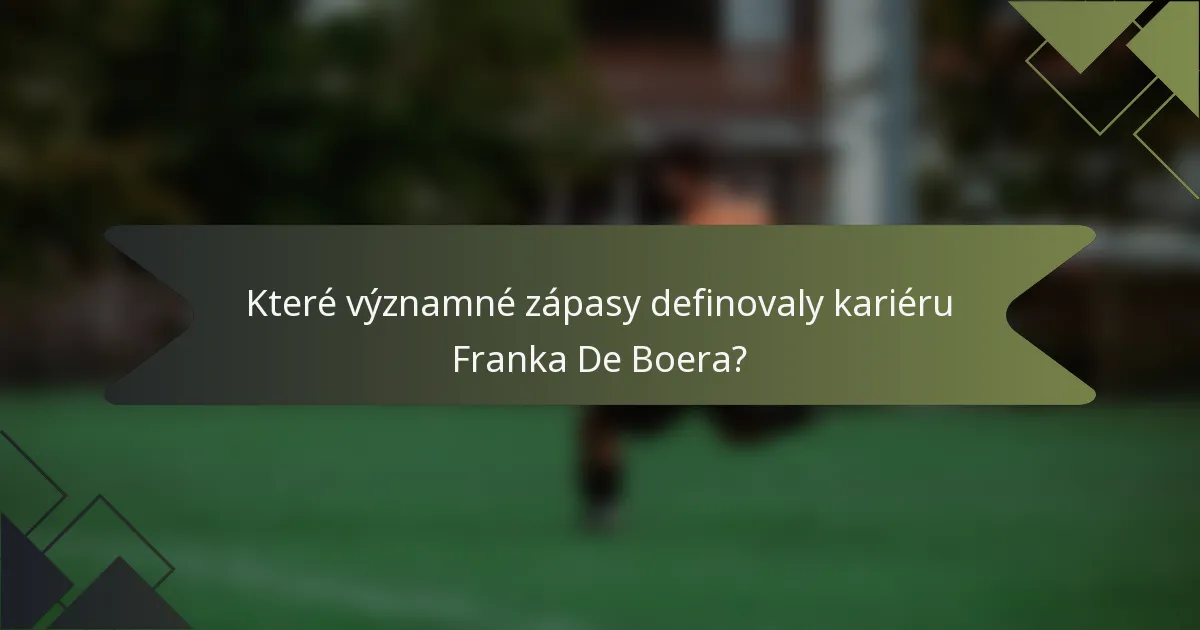 Které významné zápasy definovaly kariéru Franka De Boera?