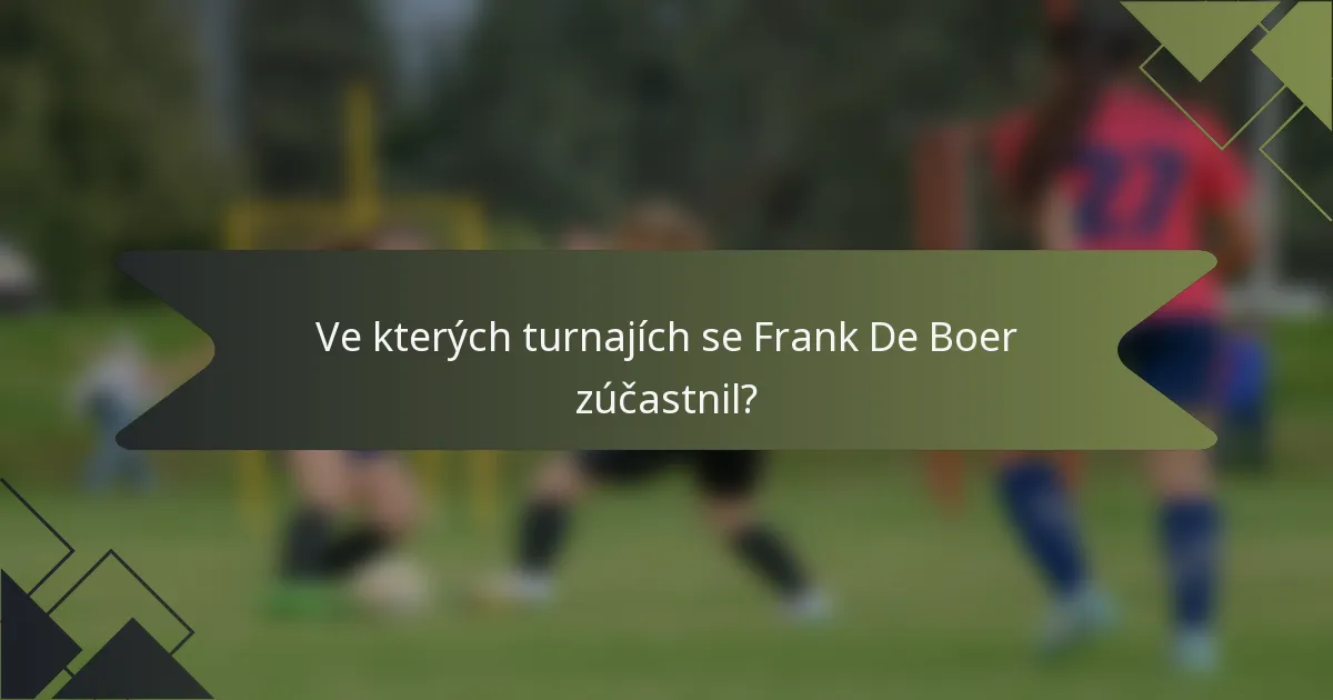Ve kterých turnajích se Frank De Boer zúčastnil?