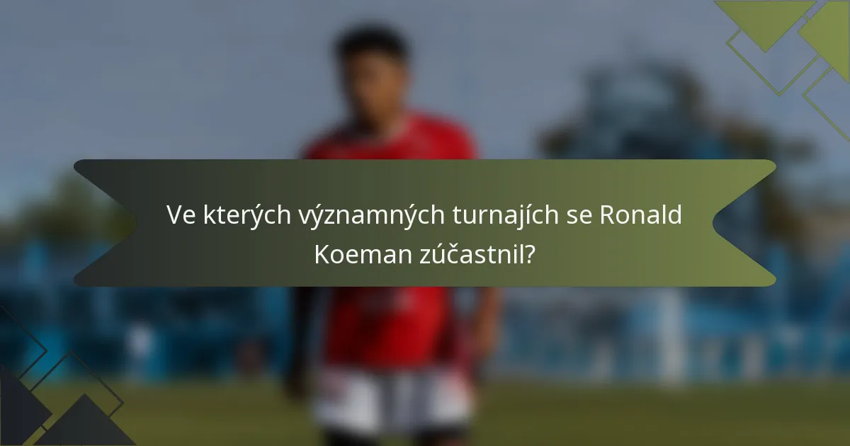 Ve kterých významných turnajích se Ronald Koeman zúčastnil?